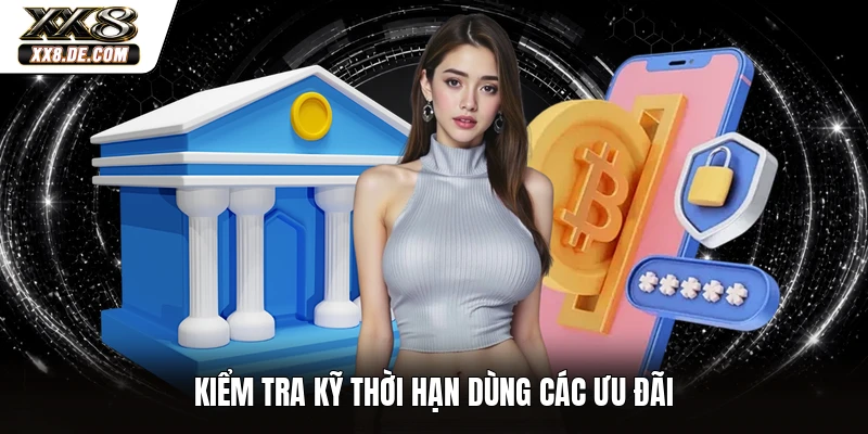 Kiểm tra kỹ thời hạn dùng các ưu đãi